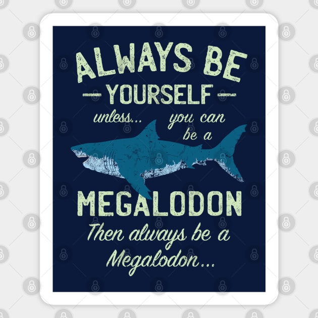 Megalodon - Always be Meg! Magnet by IncognitoMode